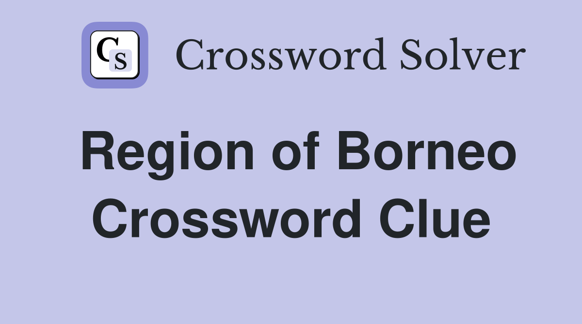 Region of Borneo Crossword Clue
