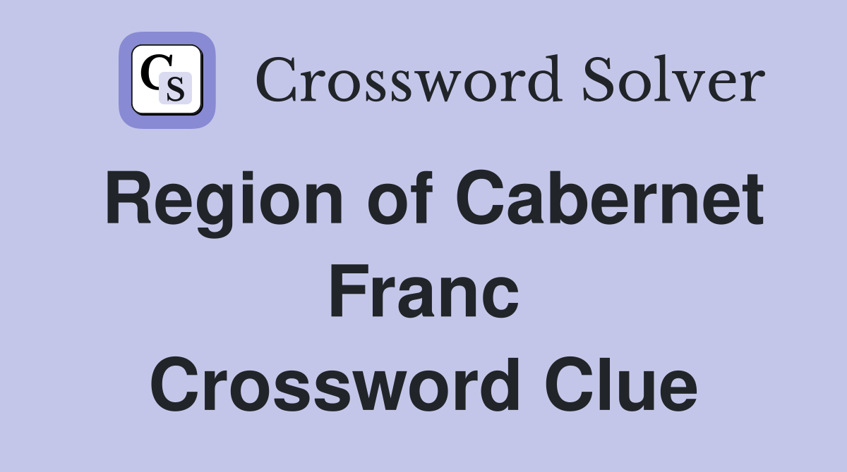 Region of Cabernet Franc Crossword Clue