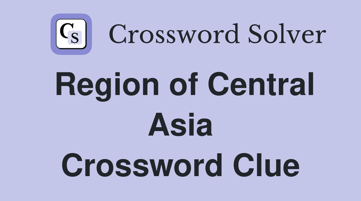 Region of Central Asia Crossword Clue