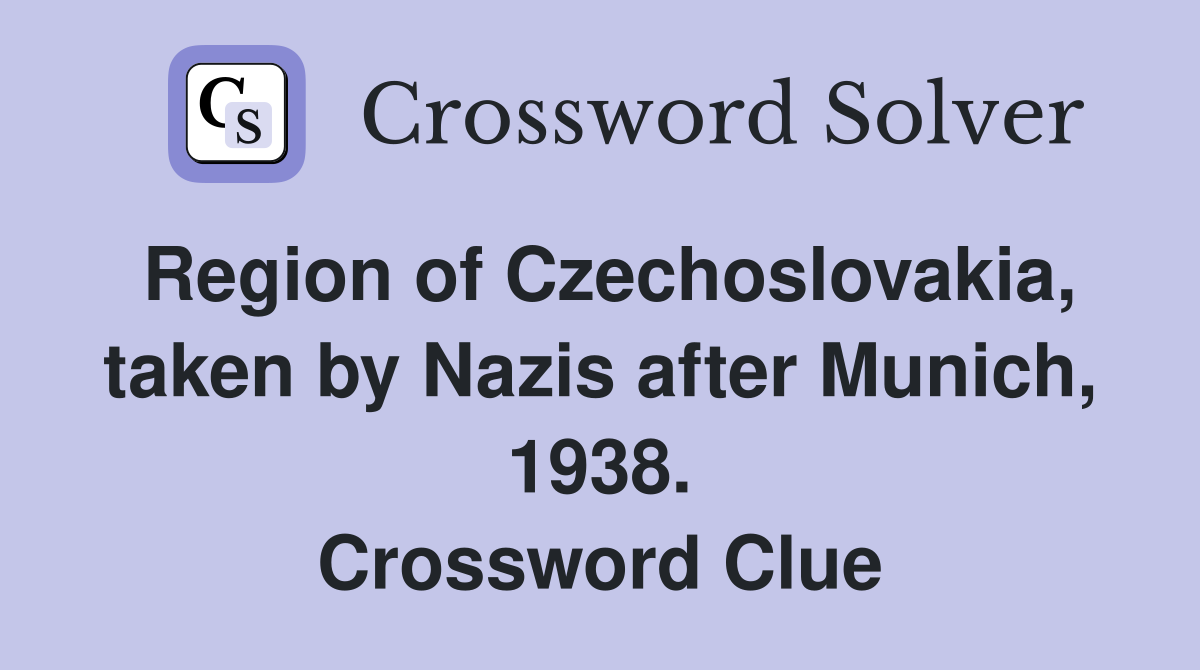 Region of Czechoslovakia, taken by Nazis after Munich, 1938. Crossword Clue