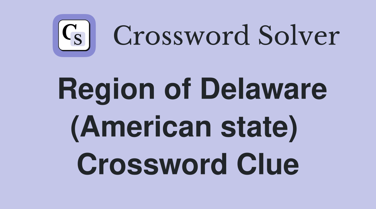 Region of Delaware (American state)  Crossword Clue