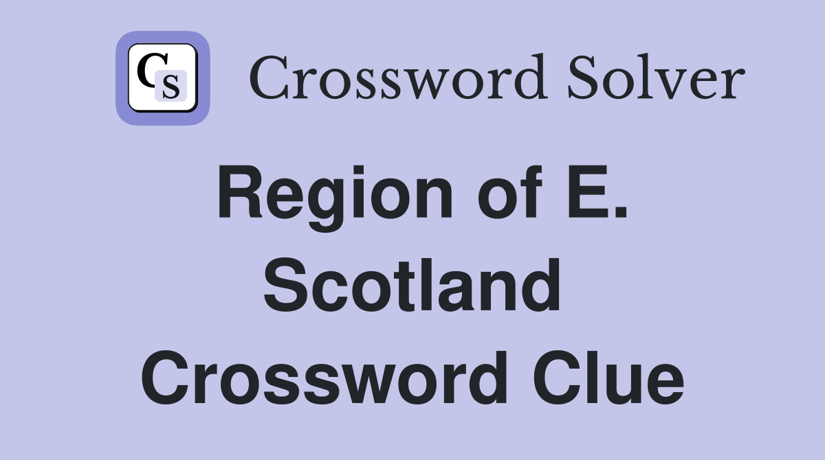Region of E. Scotland Crossword Clue