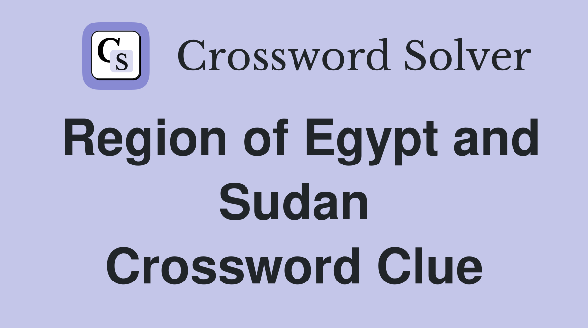 Region of Egypt and Sudan Crossword Clue