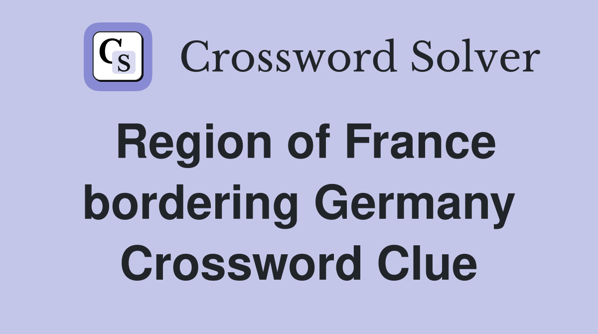 Region of France bordering Germany Crossword Clue