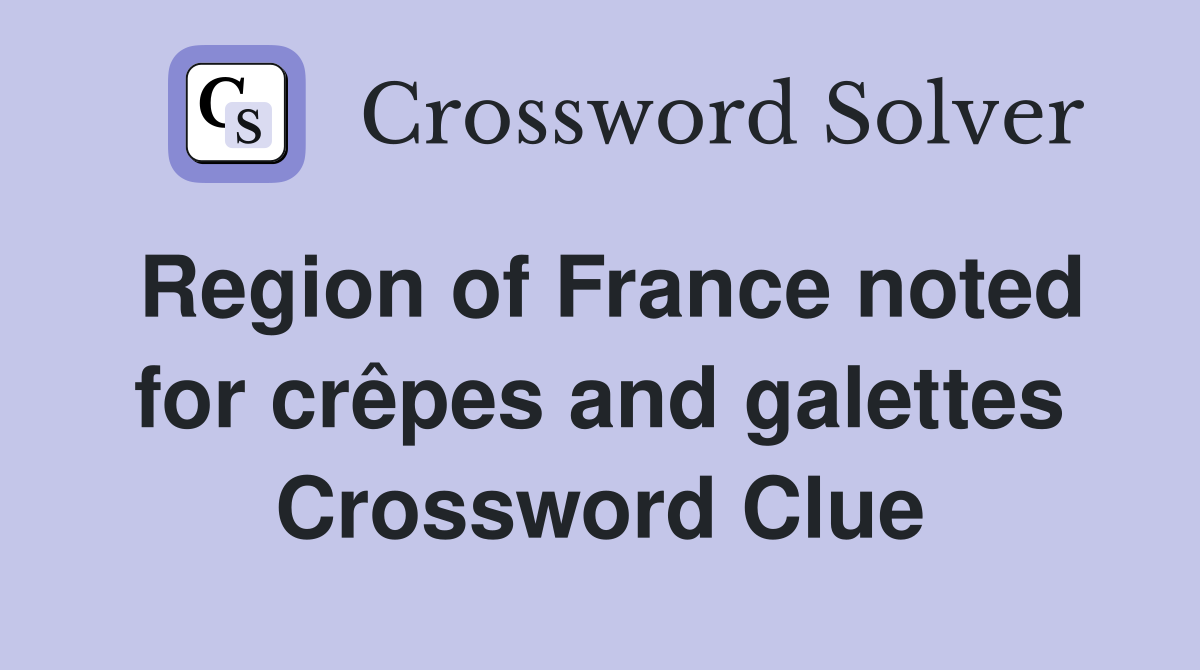 Region of France noted for crêpes and galettes Crossword Clue