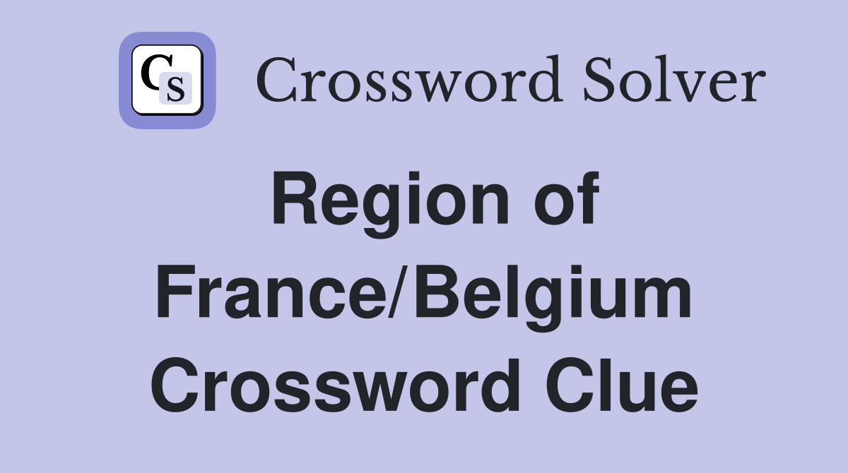 Region of France/Belgium Crossword Clue
