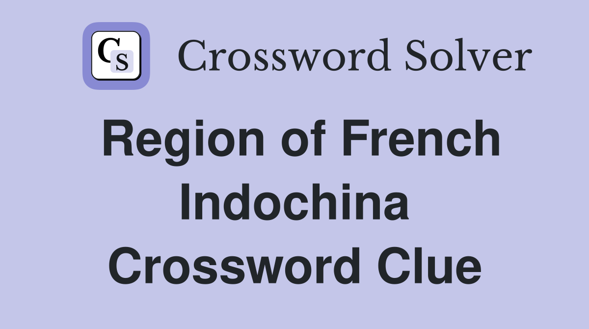 Region of French Indochina Crossword Clue