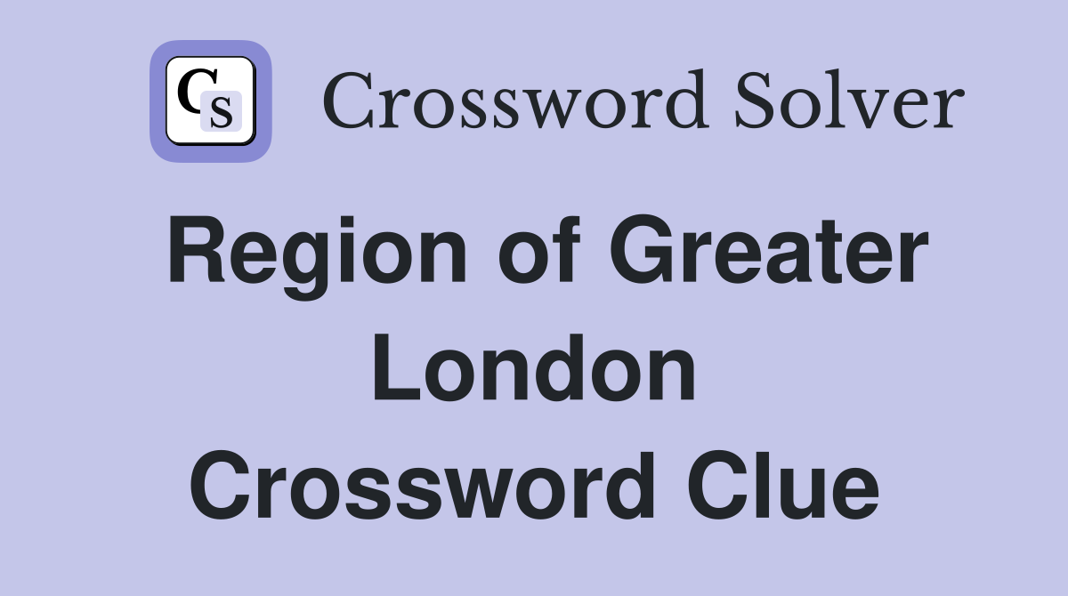 Region of Greater London Crossword Clue