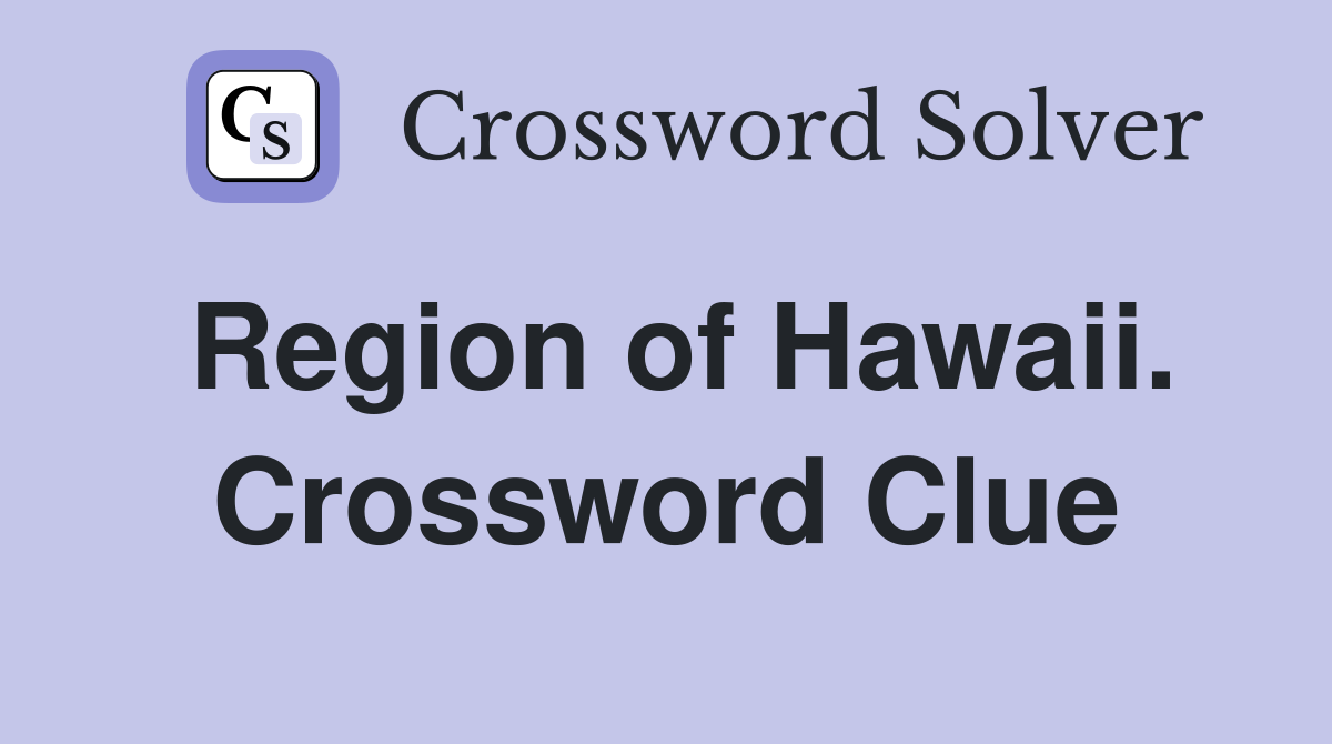 Region of Hawaii. Crossword Clue