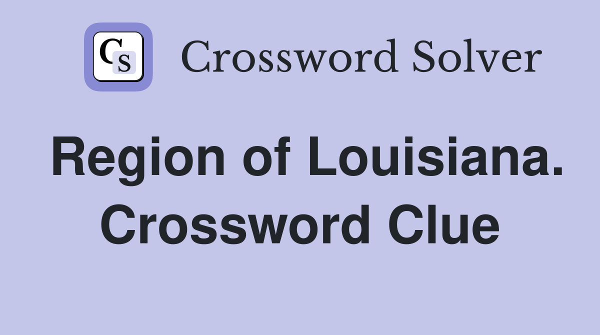 Region of Louisiana. Crossword Clue