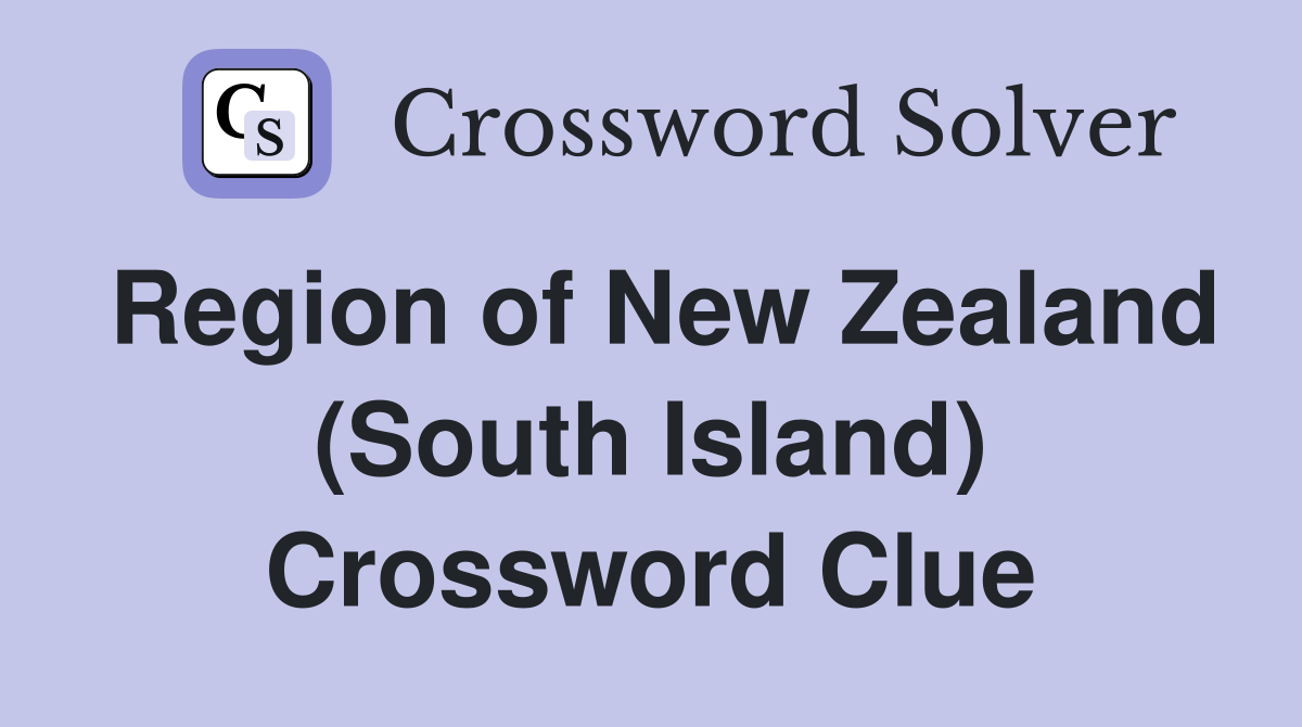 Region of New Zealand (South Island) Crossword Clue