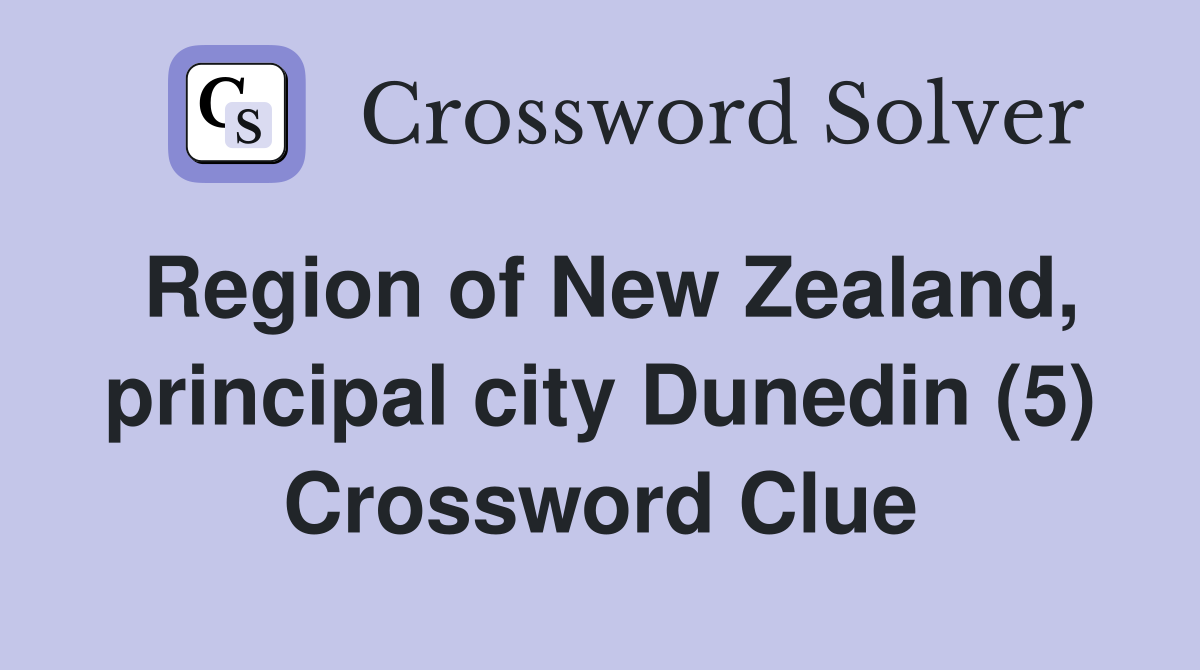 Region of New Zealand, principal city Dunedin (5) Crossword Clue
