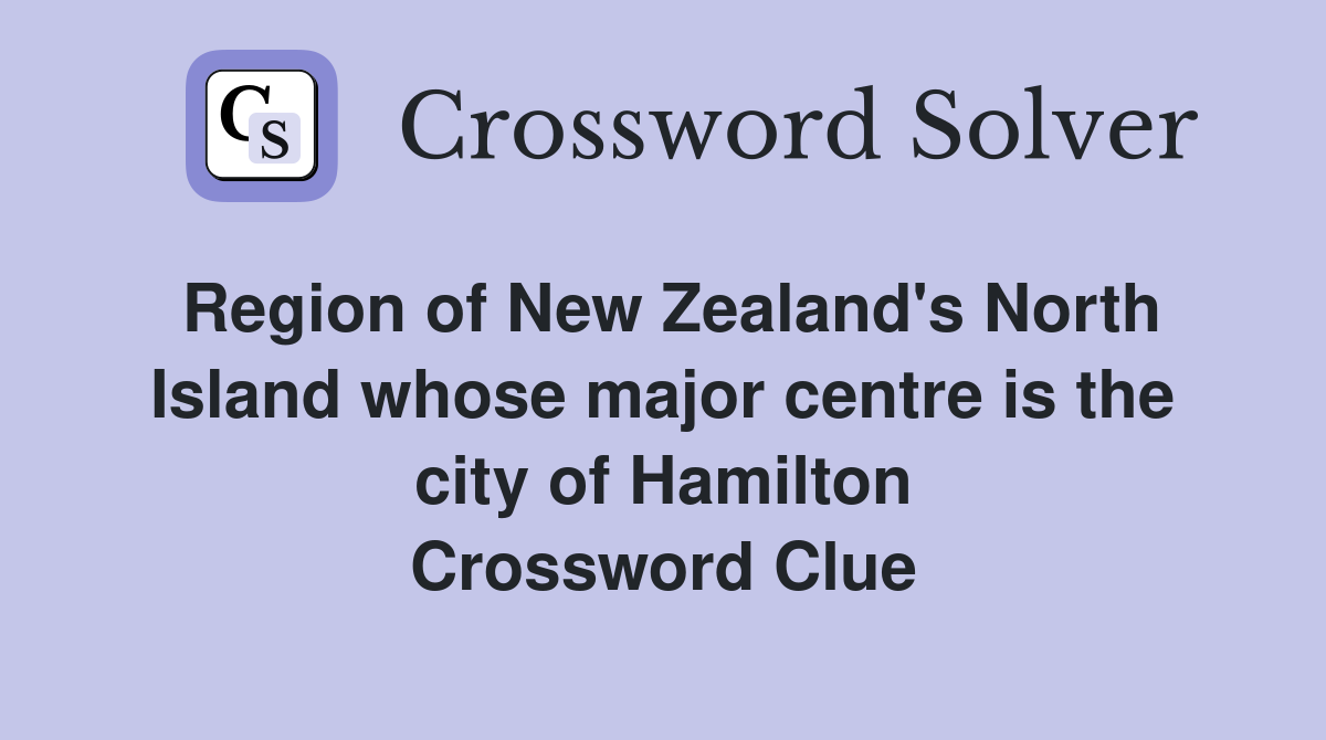 Region of New Zealand's North Island whose major centre is the city of Hamilton Crossword Clue