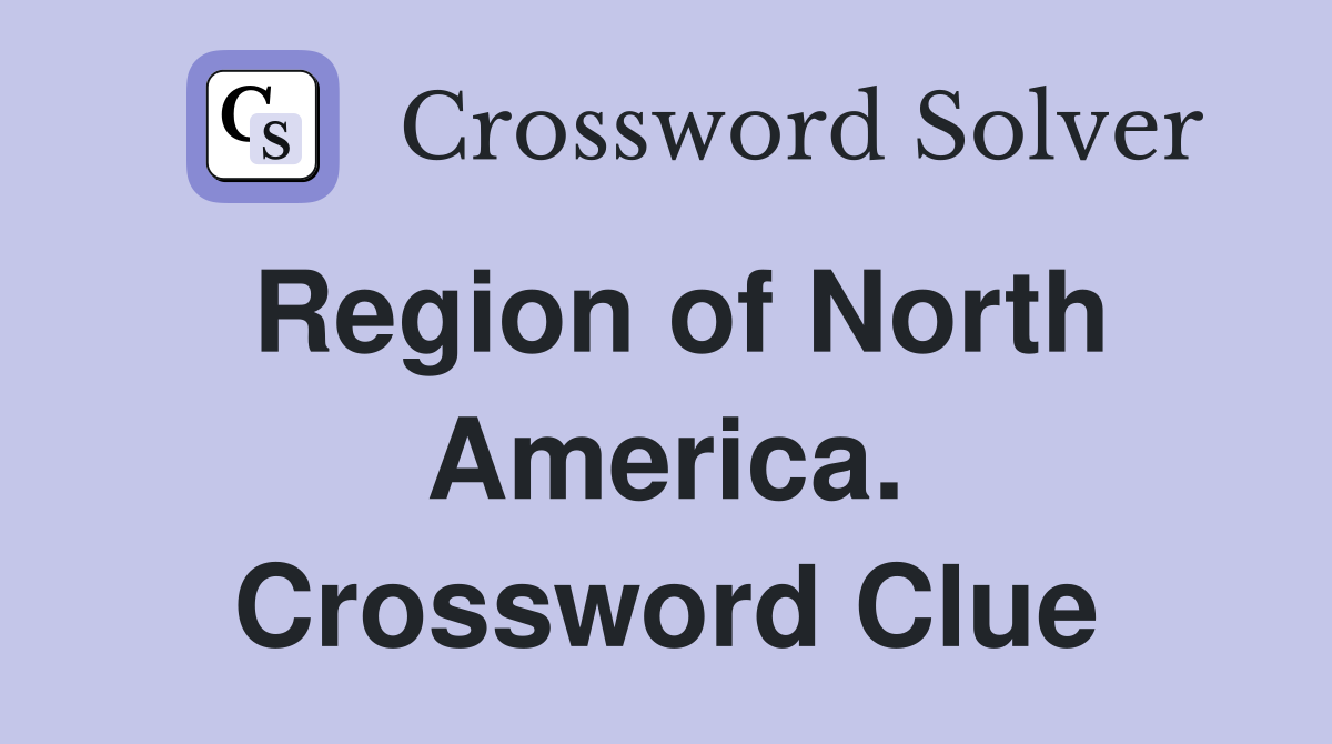 Region of North America. Crossword Clue