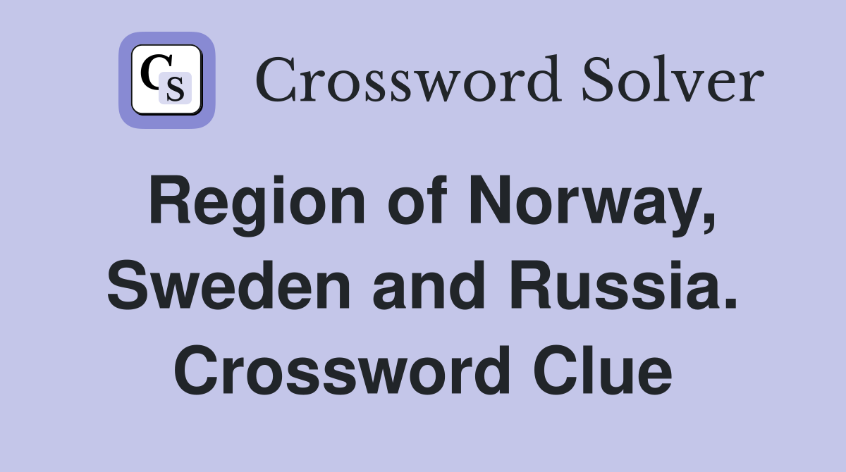 Region of Norway, Sweden and Russia. Crossword Clue