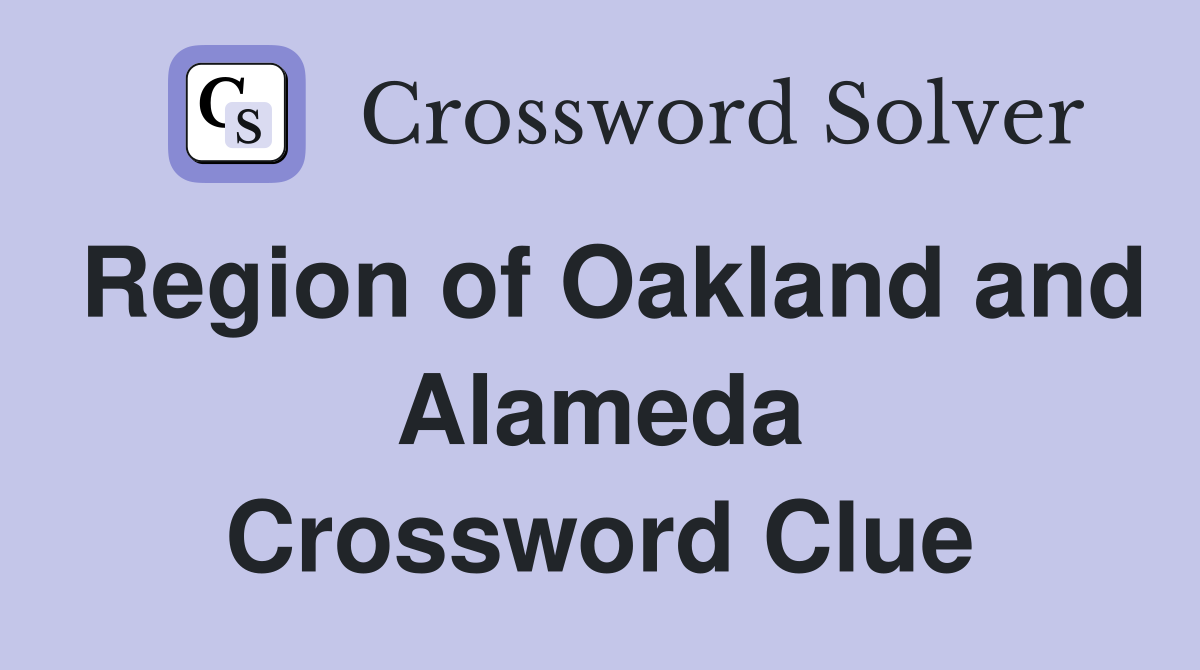 Region of Oakland and Alameda Crossword Clue