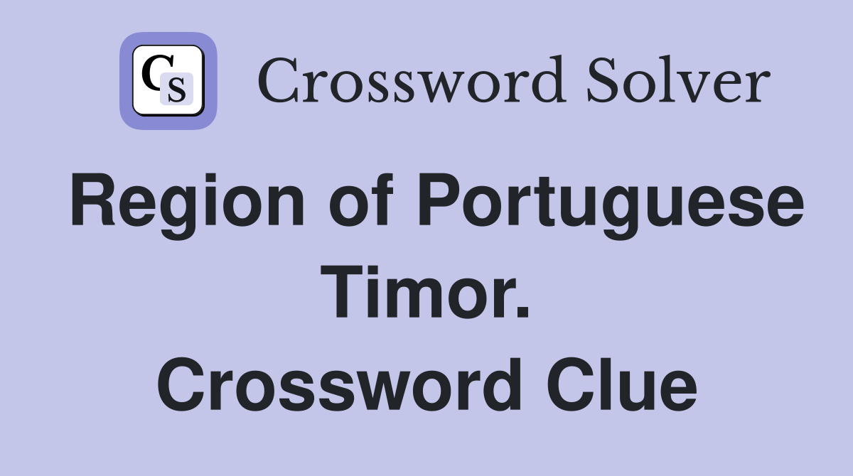 Region of Portuguese Timor. Crossword Clue