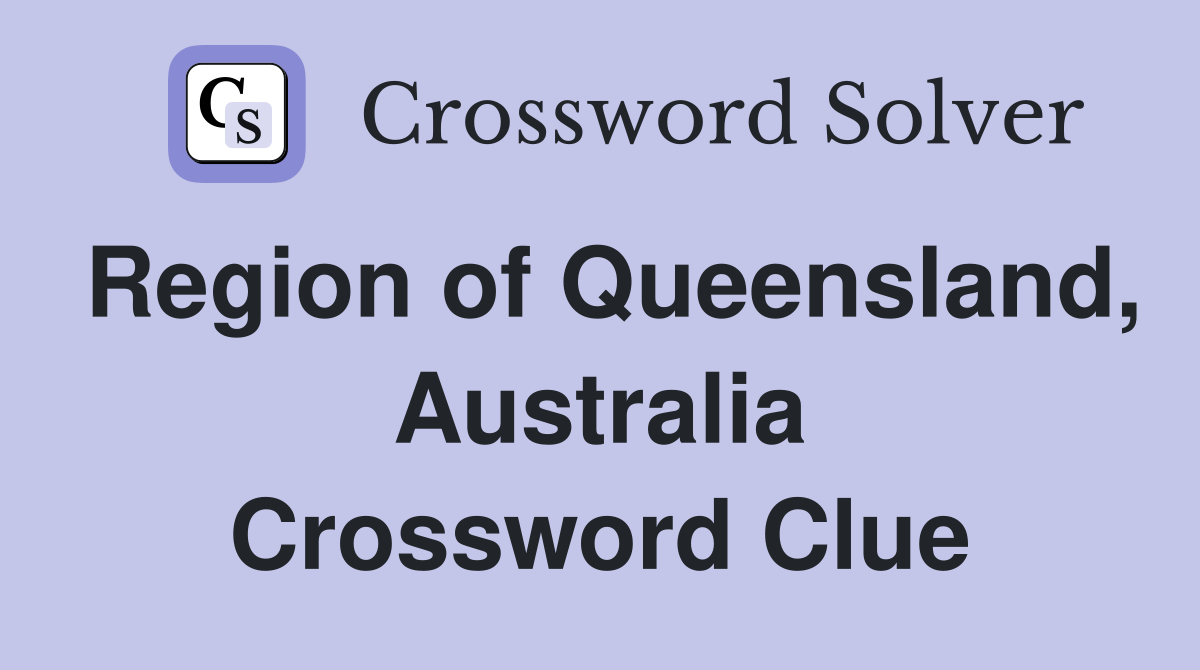 Region of Queensland, Australia Crossword Clue
