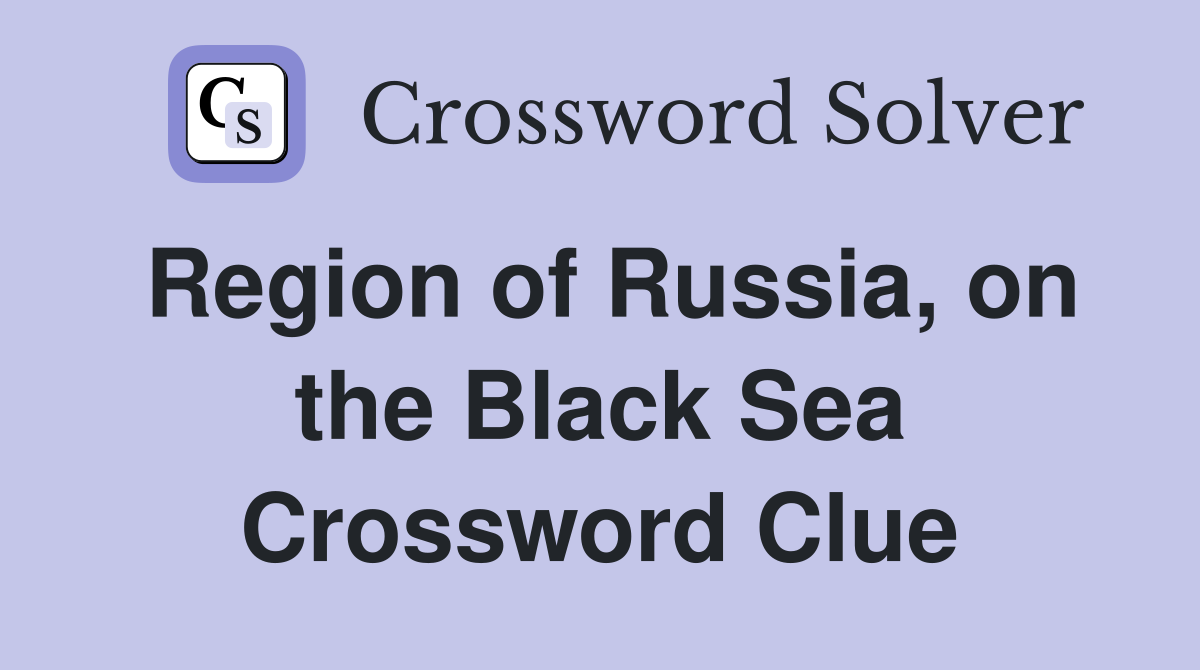 Region of Russia, on the Black Sea Crossword Clue