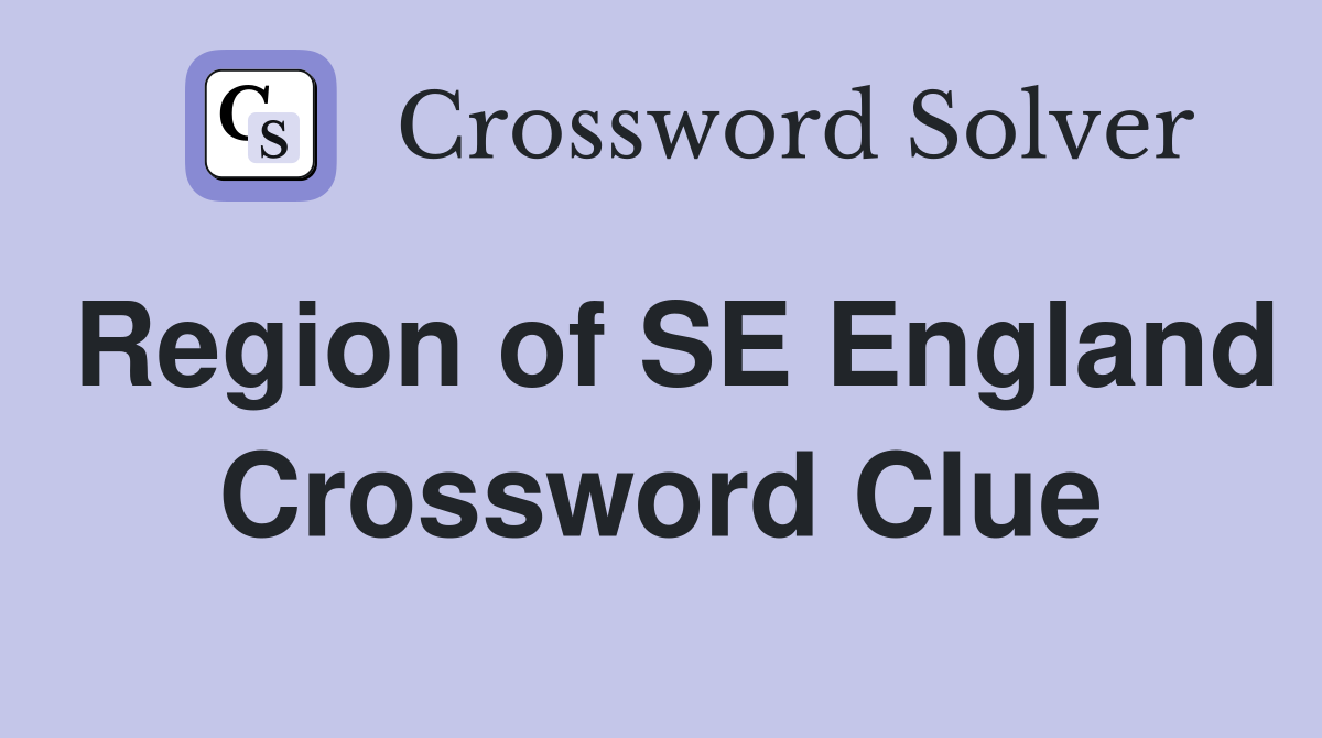 Region of SE England Crossword Clue