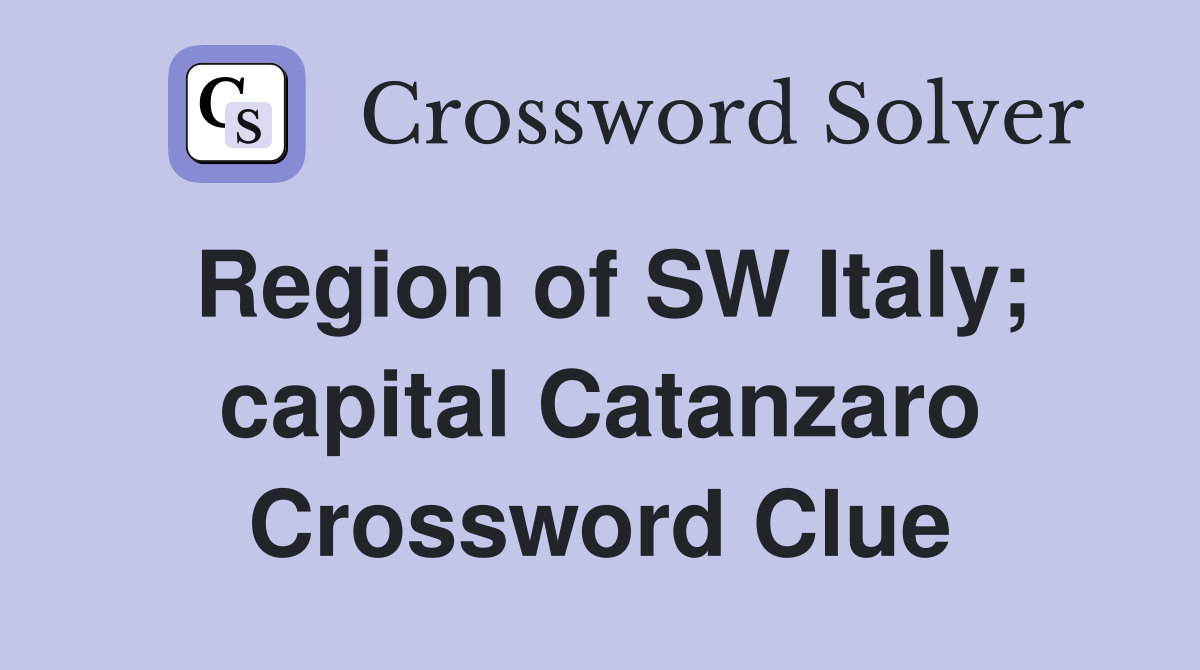 Region of SW Italy; capital Catanzaro Crossword Clue