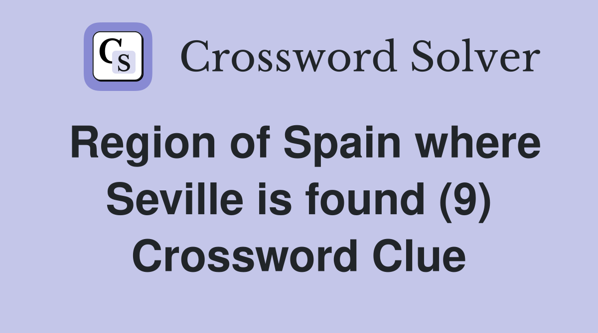 Region of Spain where Seville is found (9) Crossword Clue