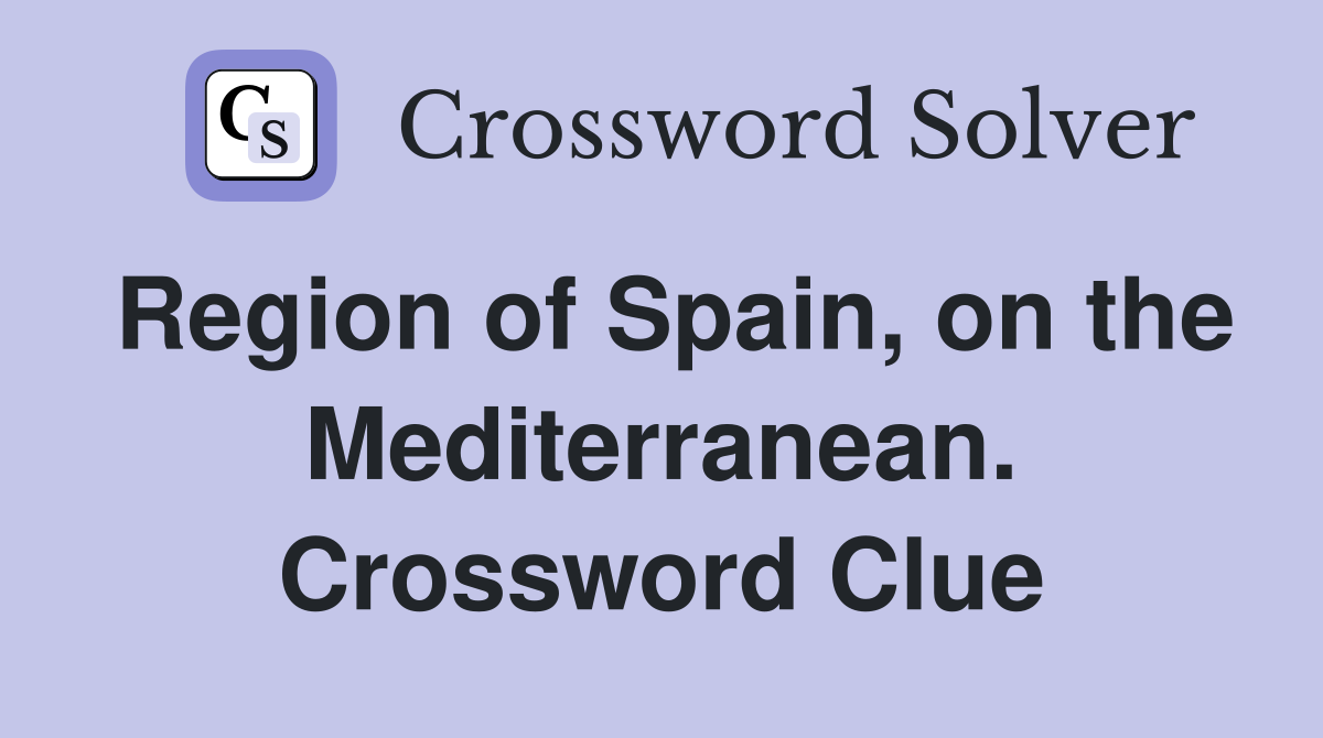 Region of Spain, on the Mediterranean. Crossword Clue