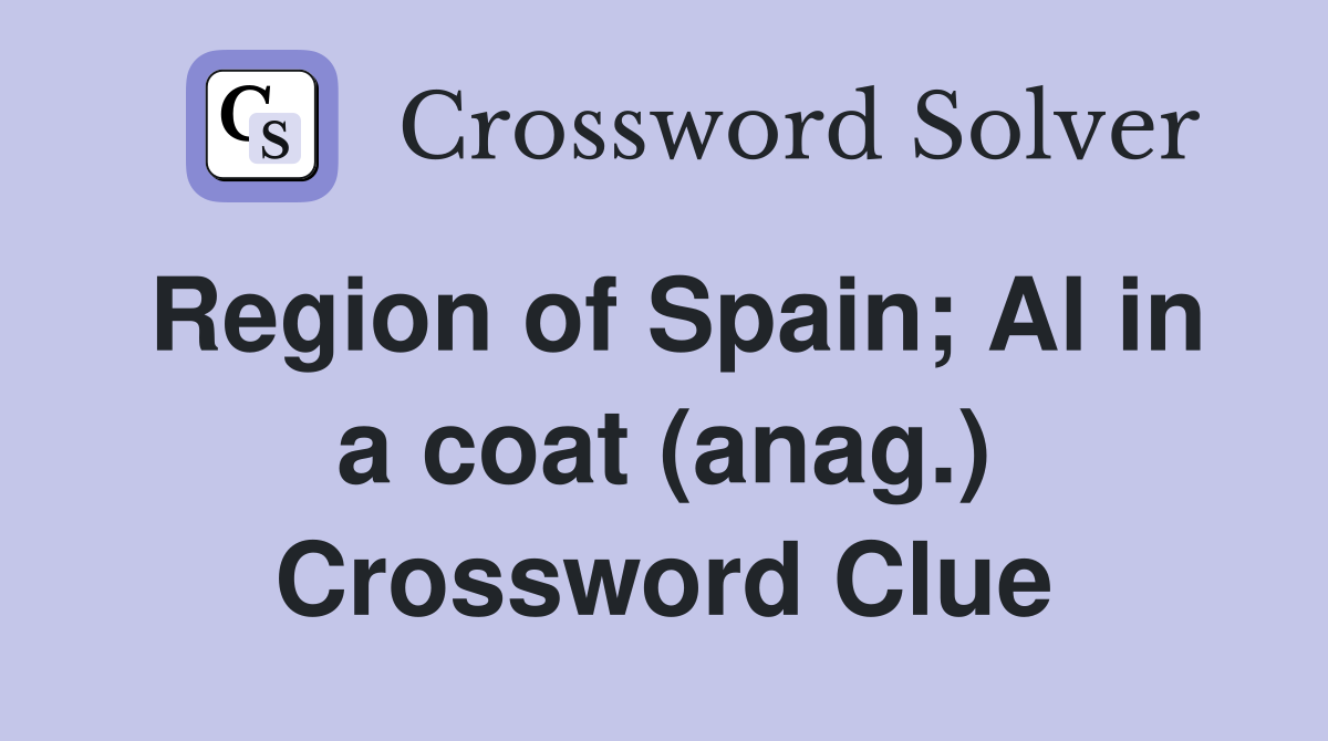 Region of Spain; Al in a coat (anag.) Crossword Clue