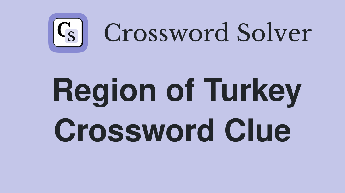 Region of Turkey Crossword Clue