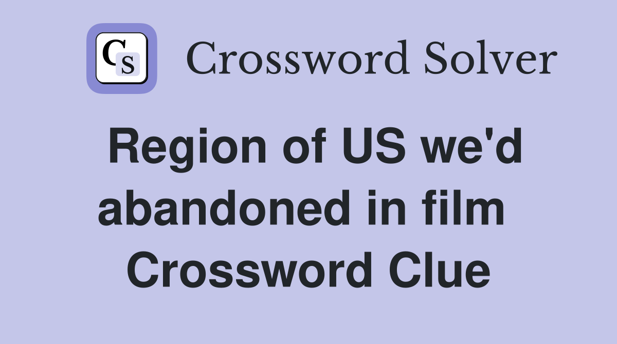 Region of US we'd abandoned in film  Crossword Clue