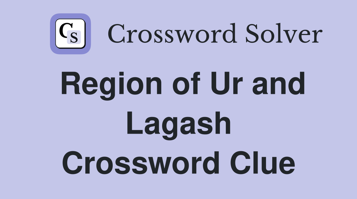 Region of Ur and Lagash Crossword Clue