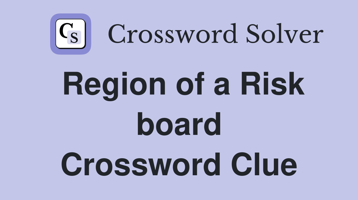 Region of a Risk board Crossword Clue