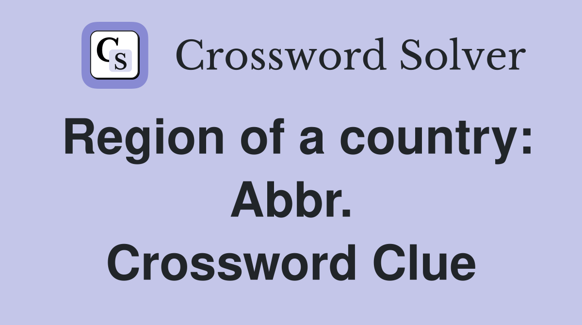 Region of a country: Abbr. Crossword Clue