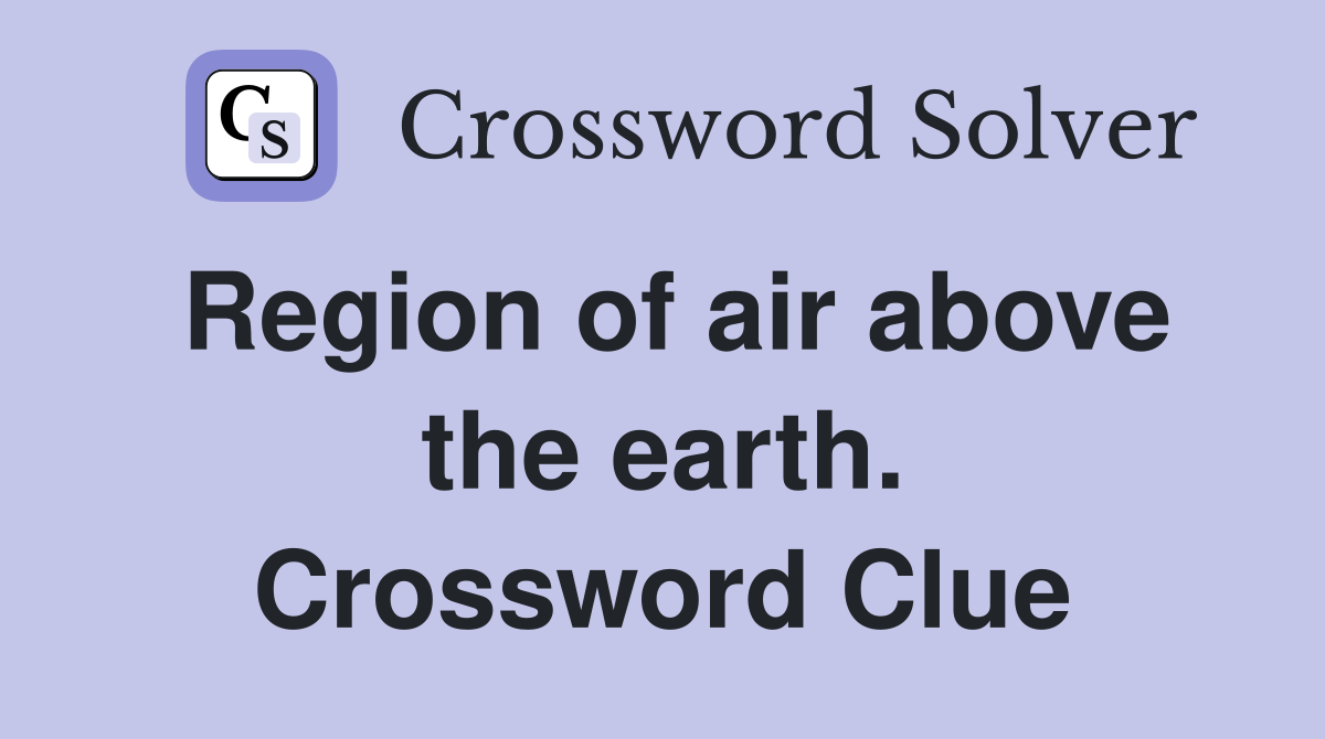 Region of air above the earth. Crossword Clue