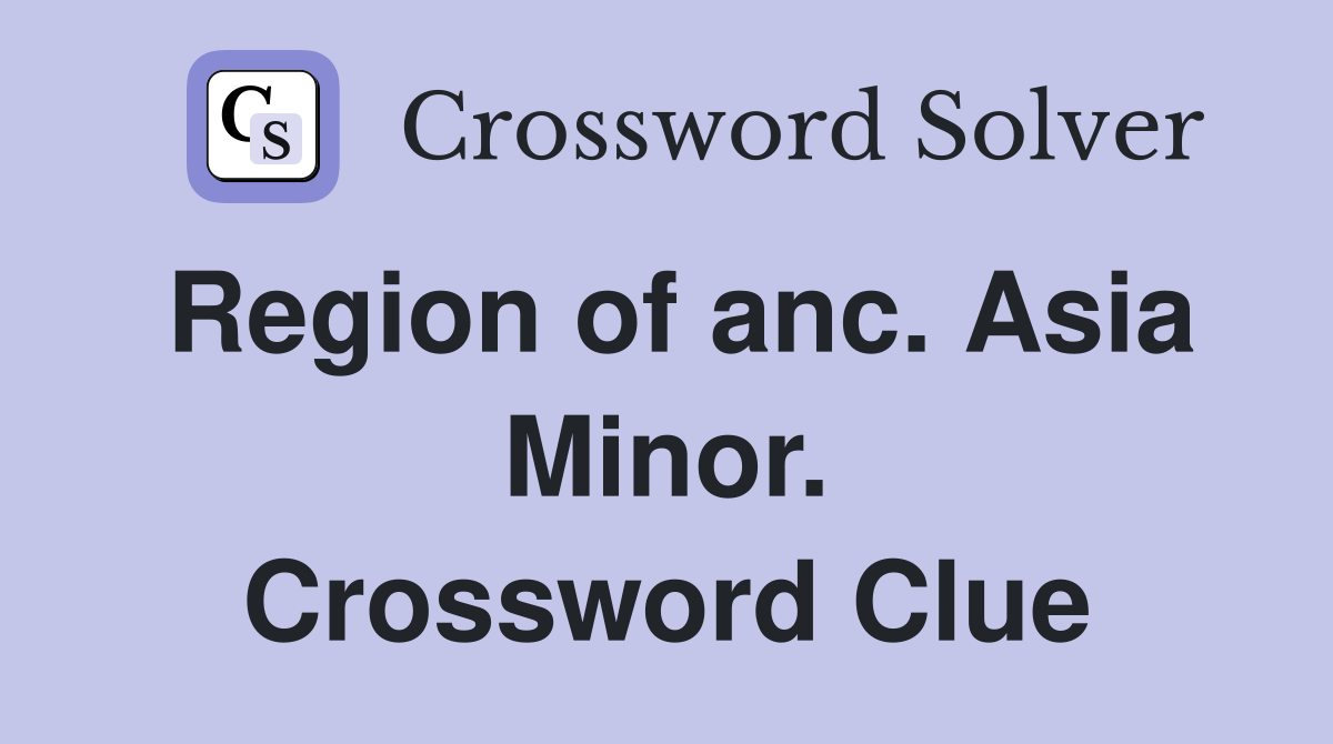 Region of anc. Asia Minor. Crossword Clue