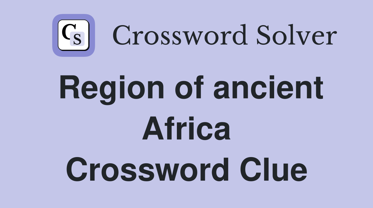 Region of ancient Africa Crossword Clue