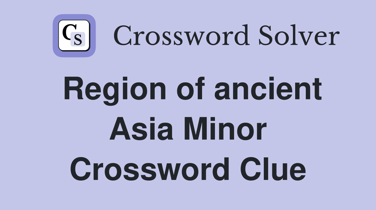 Region of ancient Asia Minor Crossword Clue