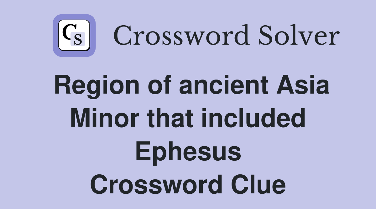 Region of ancient Asia Minor that included Ephesus Crossword Clue