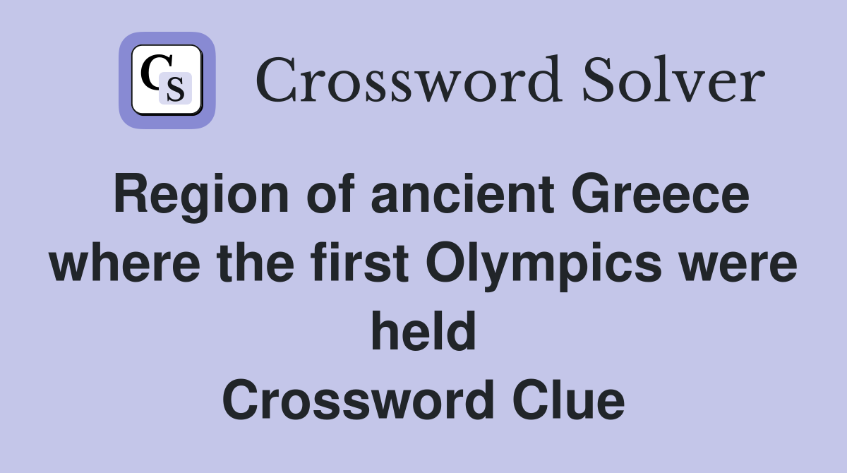 Region of ancient Greece where the first Olympics were held Crossword Clue
