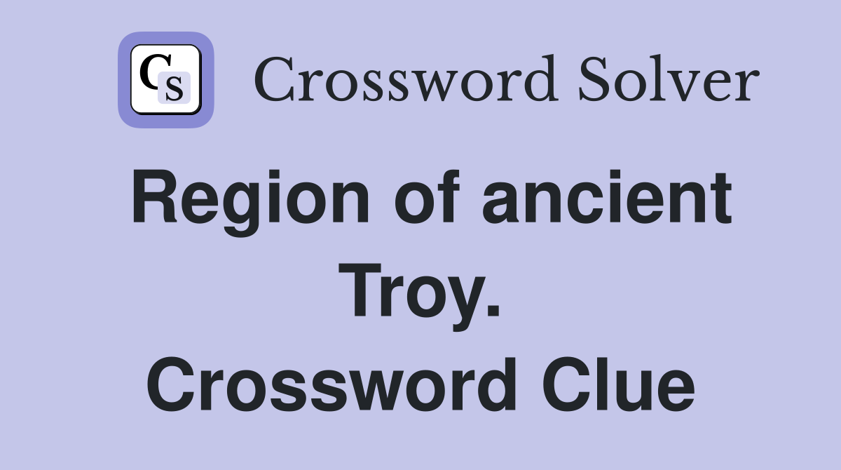 Region of ancient Troy. Crossword Clue