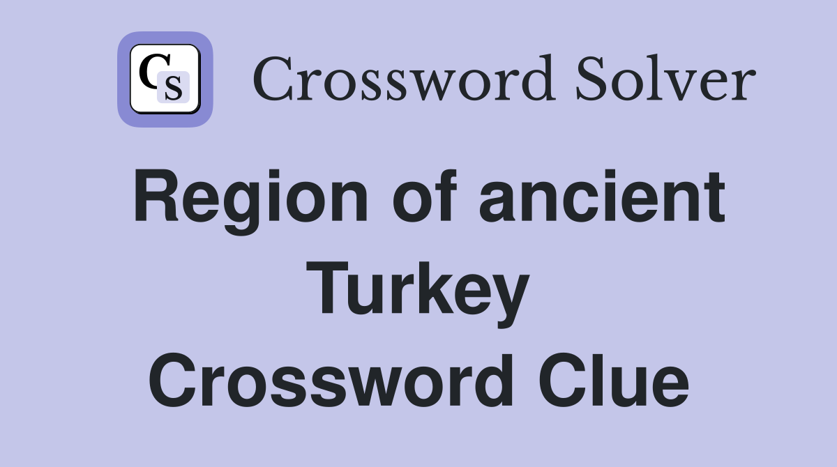 Region of ancient Turkey Crossword Clue