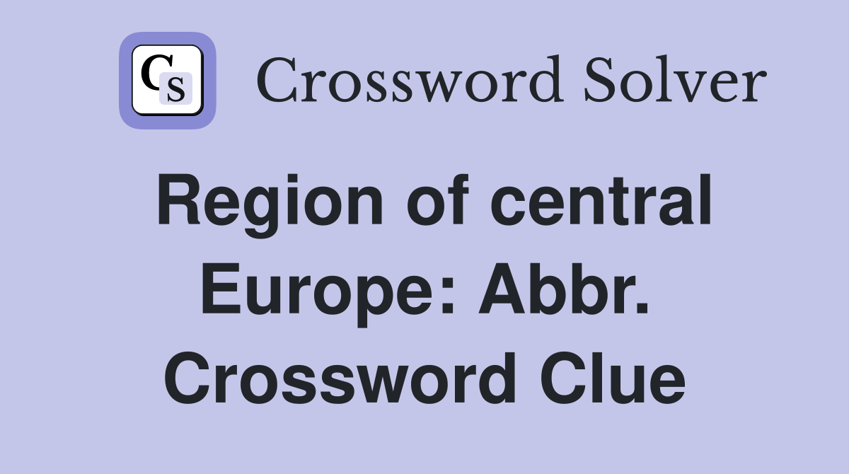 Region of central Europe: Abbr. Crossword Clue