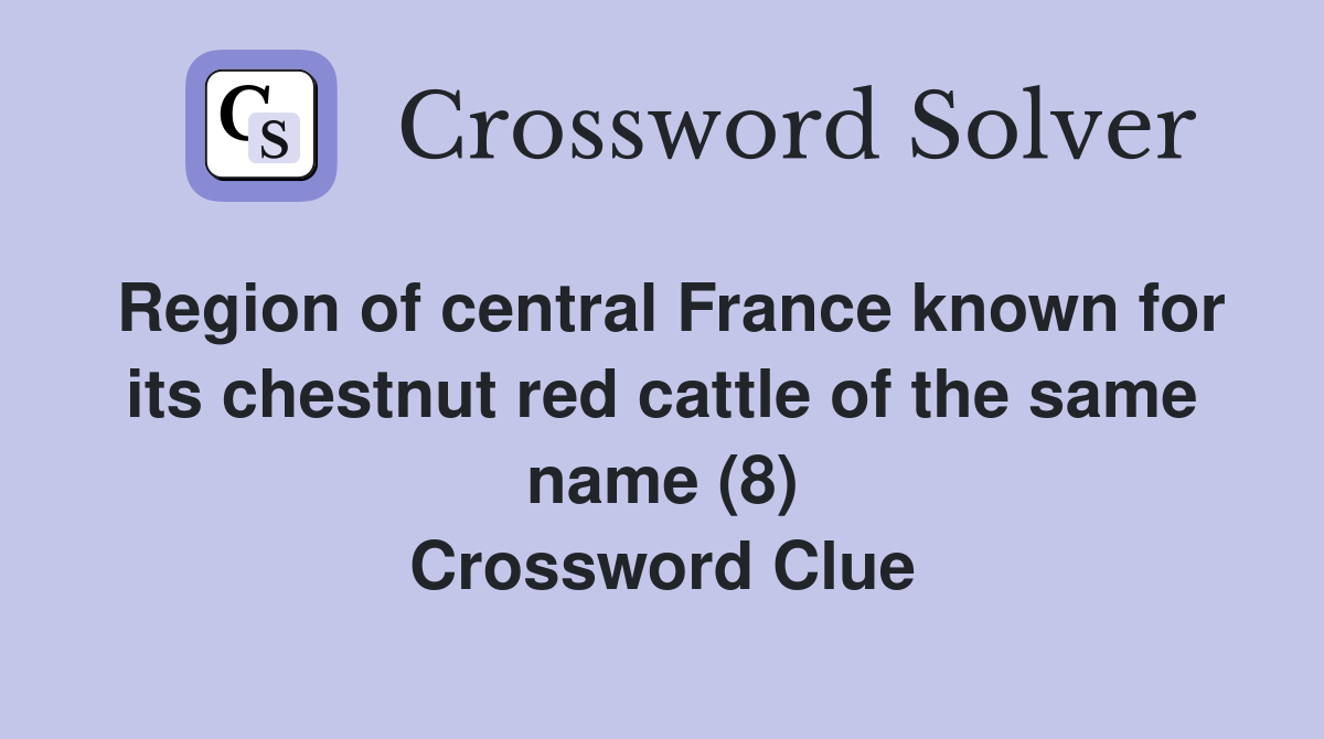 Region of central France known for its chestnut red cattle of the same name (8) Crossword Clue