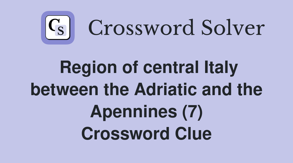 Region of central Italy between the Adriatic and the Apennines (7) Crossword Clue