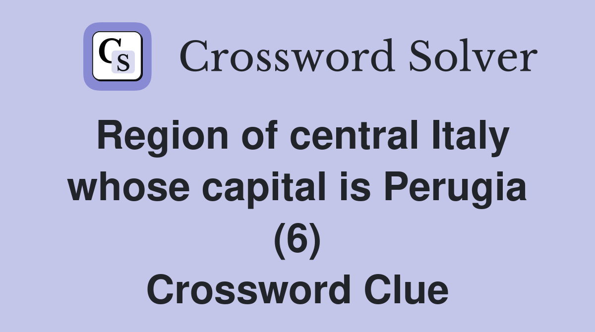 Region of central Italy whose capital is Perugia (6) Crossword Clue