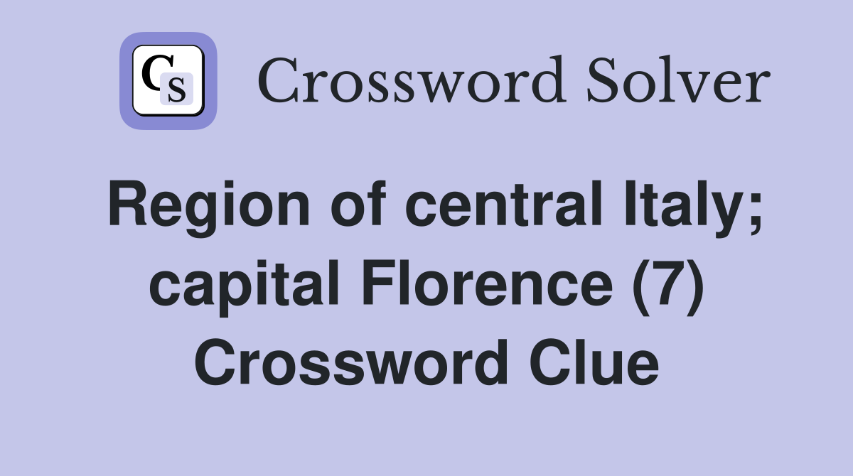Region of central Italy; capital Florence (7) Crossword Clue