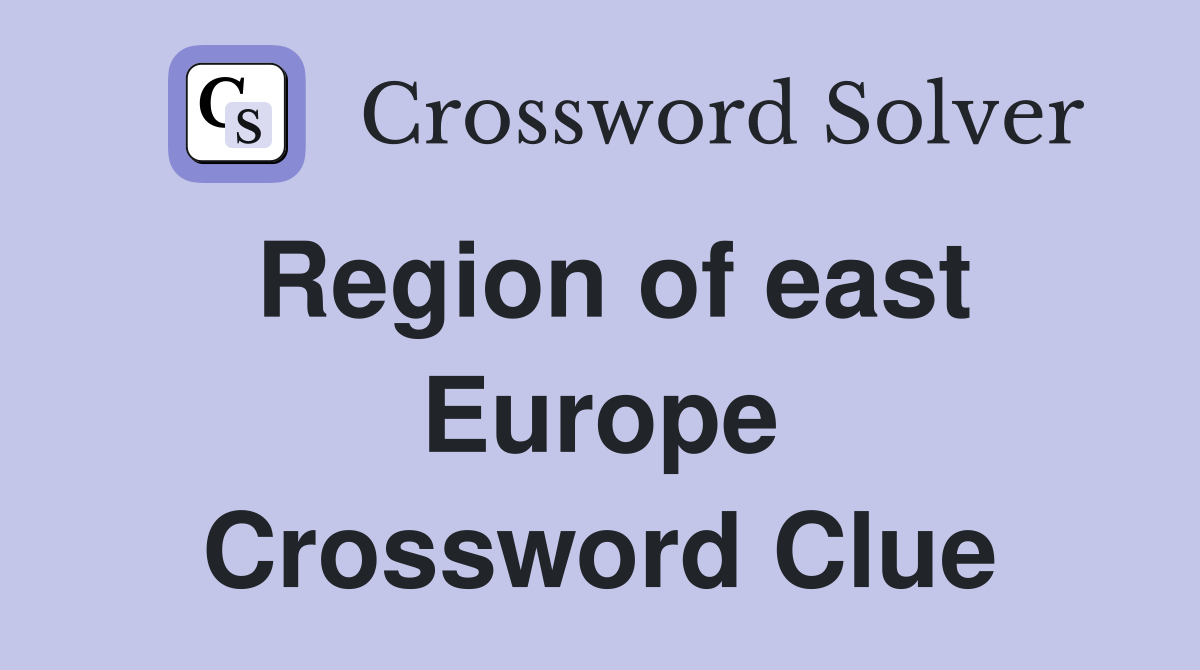 Region of east Europe Crossword Clue