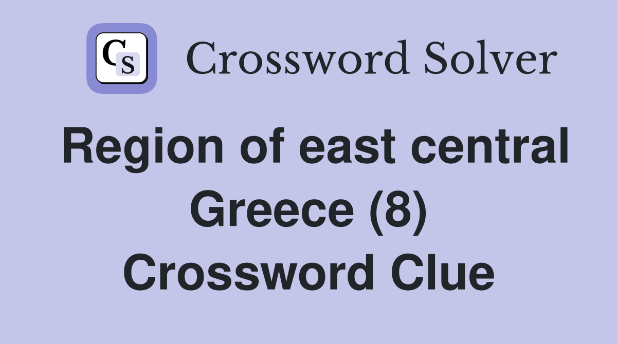 Region of east central Greece (8) Crossword Clue