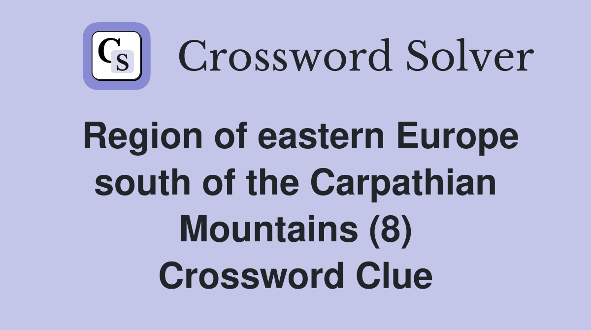 Region of eastern Europe south of the Carpathian Mountains (8) Crossword Clue