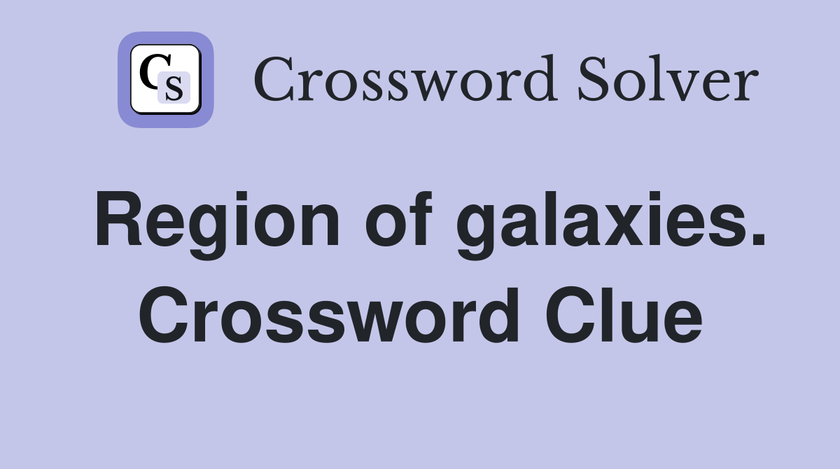 Region of galaxies. Crossword Clue